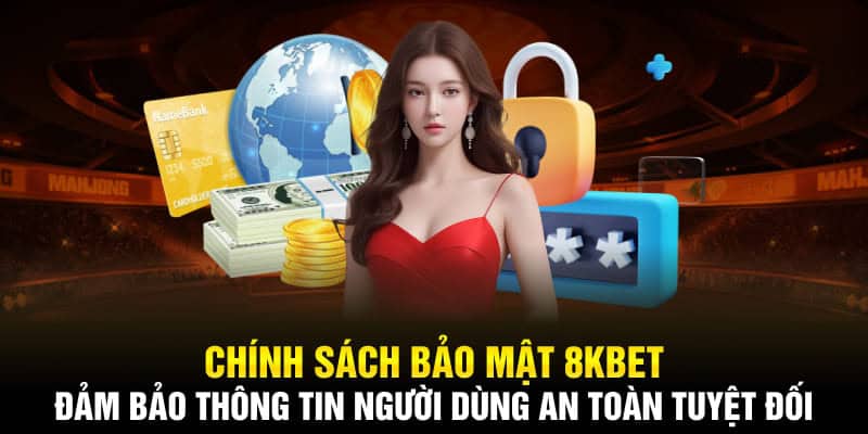 Chính sách bảo mật 8kbet và một vài thông tin cần nắm rõ
